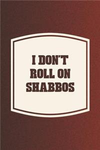 I Don't Roll On Shabbos
