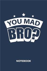 You Mad Bro? NOTEBOOK