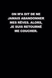 On M'a Dit De Ne Jamais Abandonner Mes Rêves. Alors, Je Suis Retourné Me Coucher