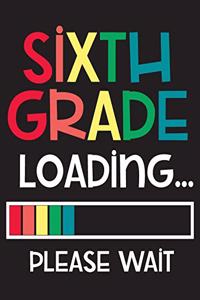 Sixth Grade Loading Please Wait: Wide Ruled Composition Book - Back To School Gift For 6th Graders - Blank Lined Writing Notebook - Exercise Book For Assignments, Studying, or Notes