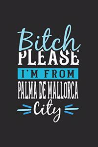 Bitch Please I'm From Palma de Mallorca City