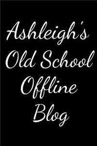 Ashleigh's Old School Offline Blog