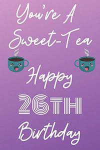 You're A Sweet-Tea Happy 26th Birthday