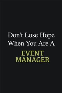 Don't lose hope when you are a Event Manager