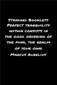 Standard Booklets Perfect Tranquility Within Consists in The Good Ordering of The Mind The Realm Of Your Own Marcus Aurelius