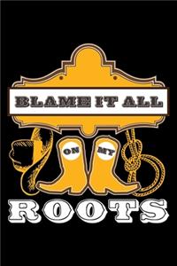 Blame It All On My Roots
