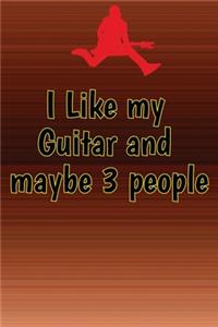 I Like my Guitar and maybe 3 people