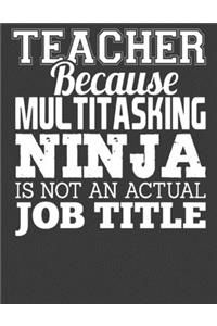 Teacher Because Multitasking Ninja
