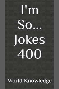 I'm So... Jokes 400