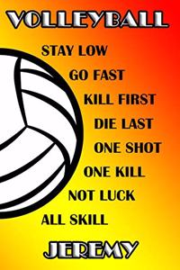 Volleyball Stay Low Go Fast Kill First Die Last One Shot One Kill Not Luck All Skill Jeremy