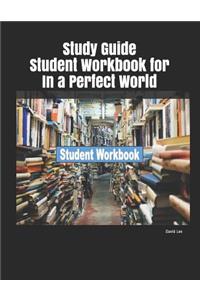 Study Guide Student Workbook for in a Perfect World