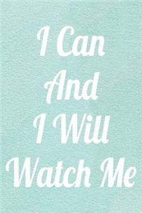 I Can And I Will Watch Me