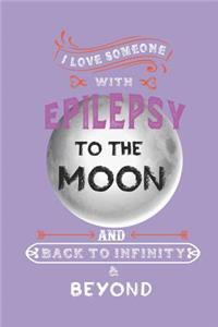 I Love Someone With Epilepsy To The Moon And Back To Infinity & Beyond