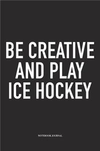 Be Creative And Play Ice Hockey