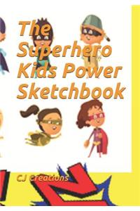 The Superhero Kids Power Sketchbook