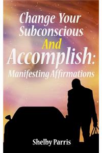Change Your Subconscious and Accomplish