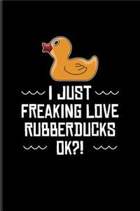 I Just Freaking Love Rubberducks Ok?!