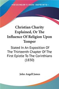Christian Charity Explained, Or The Influence Of Religion Upon Temper