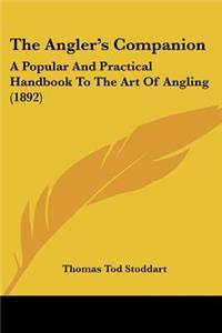 Angler's Companion: A Popular And Practical Handbook To The Art Of Angling (1892)