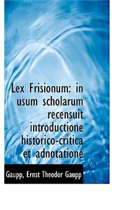 Lex Frisionum: In Usum Scholarum Recensuit Introductione Historico-Critica Et Adnotatione