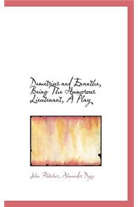 Demetrius and Enanthe, Being the Humorous Lieutenant, a Play