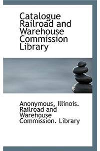 Catalogue Railroad and Warehouse Commission Library