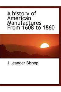 A History of American Manufactures from 1608 to 1860