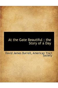 At the Gate Beautiful; The Story of a Day