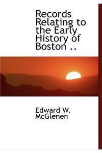 Records Relating to the Early History of Boston ..