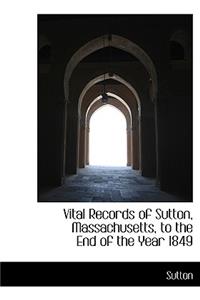 Vital Records of Sutton, Massachusetts, to the End of the Year 1849