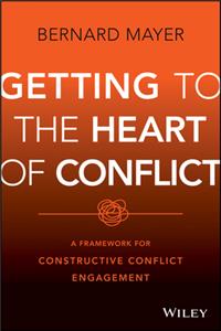 Getting to the Heart of Conflict:  A Framework for  Constructive Conflict Engagement
