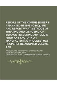 Report of the Commissioners Appointed in 1898 to Inquire and Report What Methods of Treating and Disposing of Sewage (Including Any Liquid from Any Factory or Manufacturing Process) May Properly Be Adopted Volume 1-10; Presented to Both Houses of P