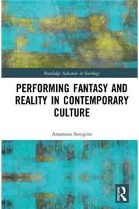Performing Fantasy and Reality in Contemporary Culture