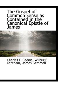 The Gospel of Common Sense as Contained in the Canonical Epistle of James