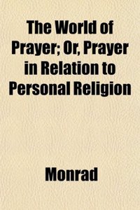 The World of Prayer; Or, Prayer in Relation to Personal Religion