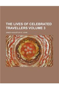 The Lives of Celebrated Travellers Volume 3
