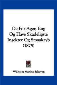 De For Ager, Eng Og Have Skadeligste Insekter Og Smaakryb (1875)