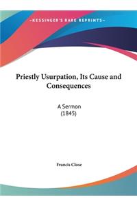 Priestly Usurpation, Its Cause and Consequences