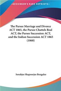 The Parsee Marriage and Divorce ACT 1865, the Parsee Chattels Real ACT, the Parsee Succession ACT, and the Indian Succession ACT 1865 (1868)