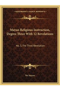 Mayan Religious Instruction, Degree Three With 12 Revelations