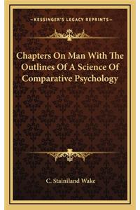 Chapters on Man with the Outlines of a Science of Comparative Psychology