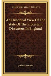 An Historical View of the State of the Protestant Dissenters in England