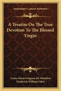 Treatise on the True Devotion to the Blessed Virgin