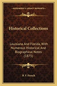 Historical Collections: Louisiana And Florida, With Numerous Historical And Biographical Notes (1875)