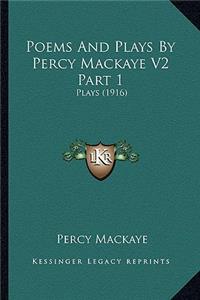 Poems And Plays By Percy Mackaye V2 Part 1
