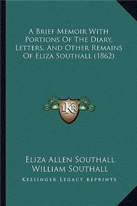 A Brief Memoir with Portions of the Diary, Letters, and Other Remains of Eliza Southall (1862)