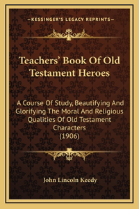 Teachers' Book of Old Testament Heroes