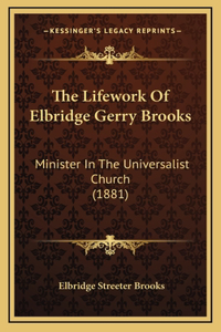 The Lifework of Elbridge Gerry Brooks