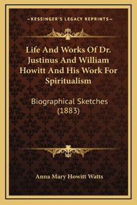 Life and Works of Dr. Justinus and William Howitt and His Work for Spiritualism