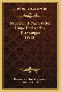 Napoleon II, Nach Victor Hugo, Und Andere Dichtungen (1912)